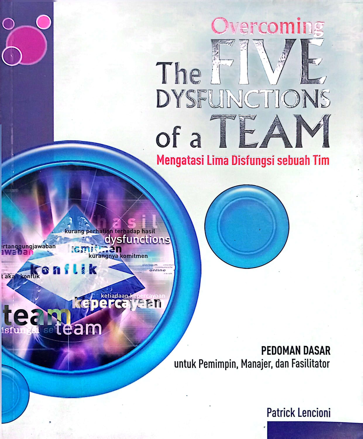 Cover Overcoming The Five Dysfunctions Of a Team : mengatasi Lima Disfungsi sebuah Tim
