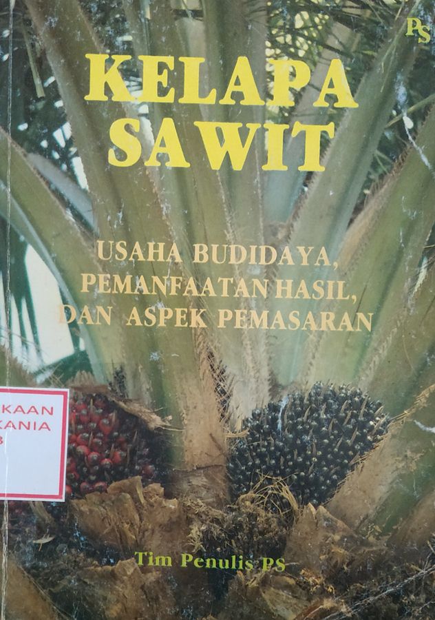 Cover Kelapa Sawit: Usaha Budidaya, Pemanfaatan Hasil, dan Aspek Pemasaran
